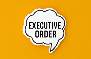 Executive order concept written in a speech bubble. Yellow background, illustration.