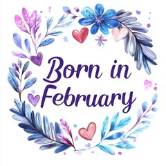 A decorative design featuring "Born in February" with floral elements.