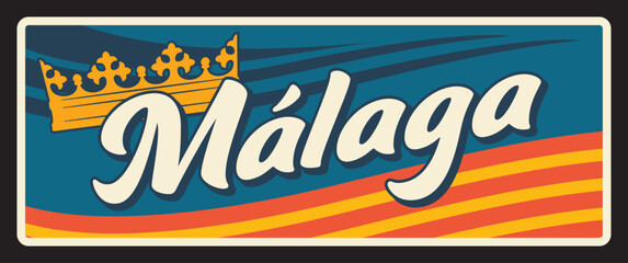 Spain Malaga metal plate and tin sign, vector retro plaque with royal crown. Spain welcome road sign of Spanish community and region emblem flag with city tagline, vintage car number