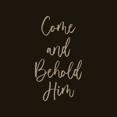 Christmas quote Come and Behold Him poster Christian banner printable vector illustration