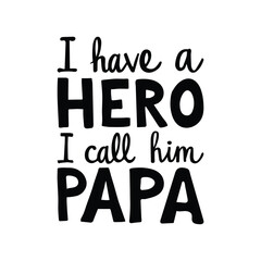 Tribute to Fatherhood: A heartwarming text-based illustration, celebrating the strong bond between a child and their father, with "I have a HERO, I call him PAPA." evokes feelings of love, gratitude.