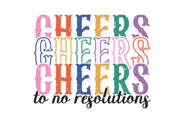 Cheers To No Resolutions Funny Sarcastic New Year Quote T shirt Design, New Year's Eve Quote, Happy New Year Clip Art