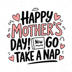 Happy mother's day not go take a nap, Typography mother's day quotes