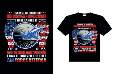 IT CANNOT BE INHERITED NOR CAN IT EVER BE PURCHASED I HAVE EARNED IT BLOOD, SWEAT AND TEARS I OWN IT FOREVER THE TITLE AIR FORCE VETERAN Veterans t-shirt designs USA Freedom art