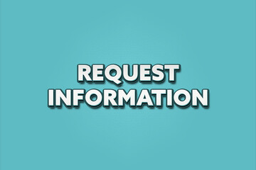 Request Information. A Illustration with white text isolated on light green background.