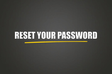 Obraz premium Reset your Password. A blackboard with white text. Illustration with grunge text style.
