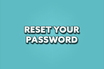 Reset your Password. A Illustration with white text isolated on light green background.