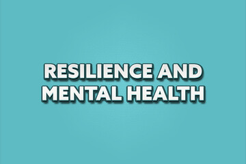 Resilience’and Mental Health. A Illustration with white text isolated on light green background.