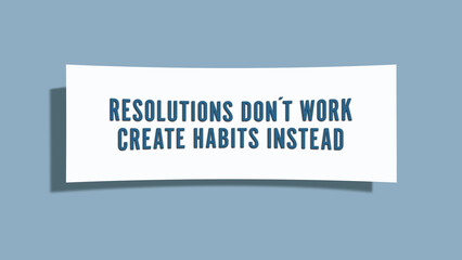 Resolutions don’t work, create habits instead . A card isolated on blue background.