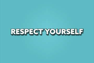 Respect Yourself.. A Illustration with white text isolated on light green background.