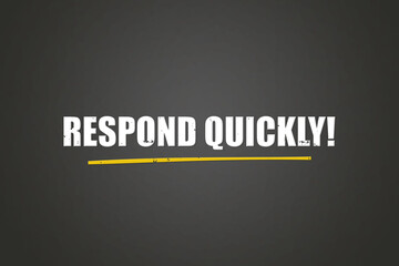 Respond quickly. A blackboard with white text. Illustration with grunge text style.