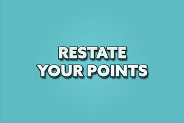 Restate your points. A Illustration with white text isolated on light green background.