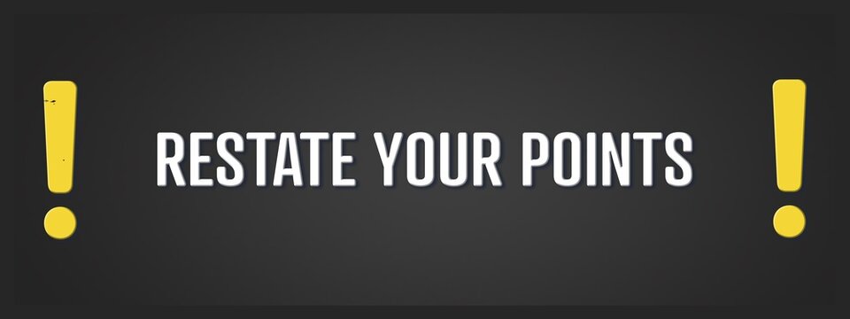 Restate your points. A blackboard with white text. Illustration with grunge text style.