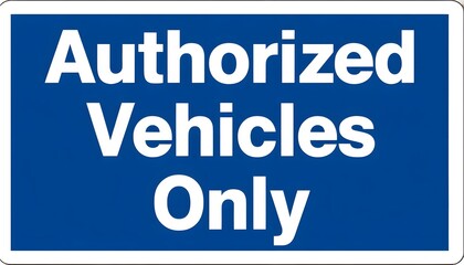 Obraz premium Authorized Vehicles Only Sign Shape Square Color Blue with White Authorized Vehicles Only Text Background White