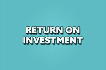 Return on Investment. A Illustration with white text isolated on light green background.