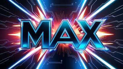 3D rendered "MAX" text with glowing, vibrant energy bursts and circuit board background.