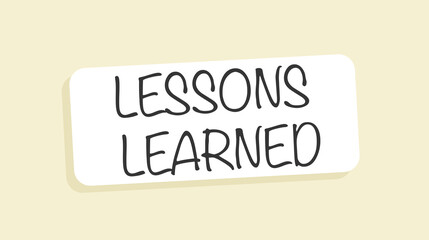 lessons learned, the concept of gaining new knowledge and skills