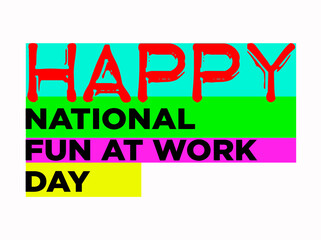 Happy National Fun at Work Day with plastic style text effect on white background