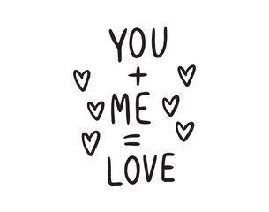 You plus me equals love text with hearts hand drawn doodle lettering. Minimalism, poster, love card. Romance valentine day phrase