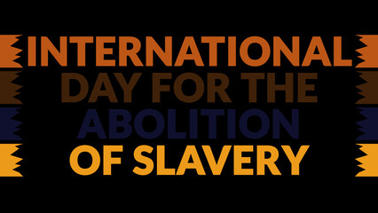 International Day for the Abolition of Slavery text with side lines on a black background. Which is observed every year in December to celebrate International Day for the Abolition of Slavery.