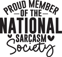 Proud Member Of The National Sarcasm Society