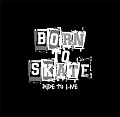 BORN TO SKATE, Skateboarding sport typography, tee shirt graphics, vectors illustration.