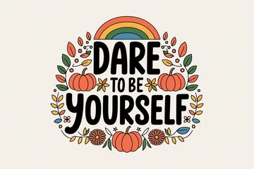 Fototapete Inspirational Dare to Be Yourself Quote with Colorful Autumnal Design and Rainbow Motif © tilialucida