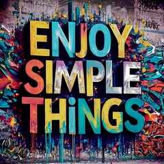 graffiti on wall, Enjoy Simple Things. 