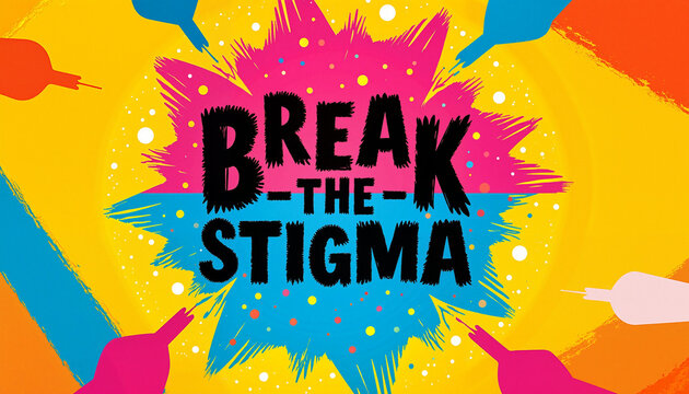 Break the stigma vibrant message for Mental Health Awareness Month