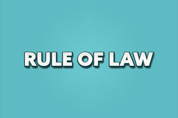 Rule of Law. A Illustration with white text isolated on light green background.