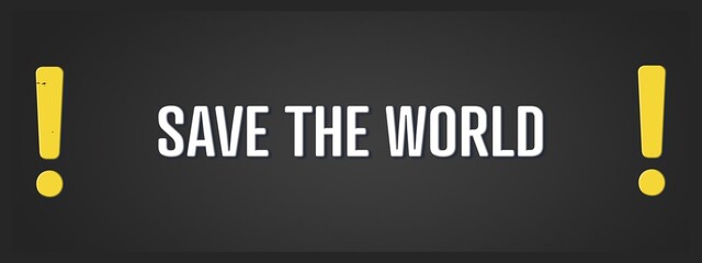 Save the World.. A blackboard with white text. Illustration with grunge text style.