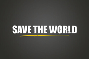 Obraz premium Save the World.. A blackboard with white text. Illustration with grunge text style.