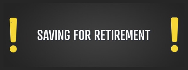 Saving for Retirement.. A blackboard with white text. Illustration with grunge text style.