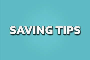 Saving Tips.. A Illustration with white text isolated on light green background.