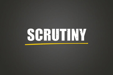 Scrutiny. A blackboard with white text. Illustration with grunge text style.
