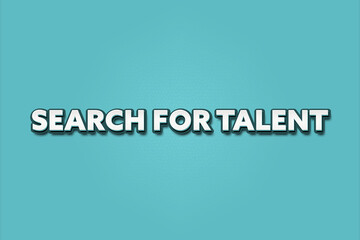 Search for Talent.. A Illustration with white text isolated on light green background.