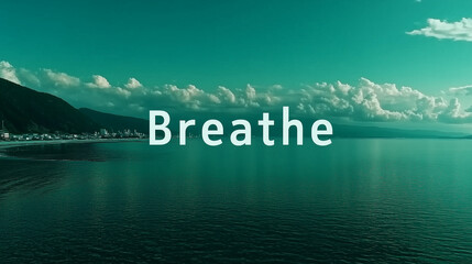 Tranquil ocean view with the word "Breathe," promoting relaxation and mindfulness