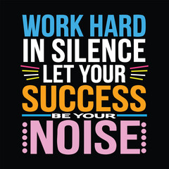 Obraz premium Work hard in silence let your success be you noise typography t-shirt design vector illustration.