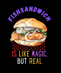 Fishsandwich is like magic but real - t shirt design illustration