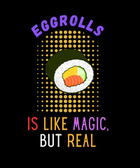 Eggrolls is like magic but real - t shirt design illustration