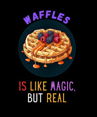 waffles is like magic but real - t shirt design illustration