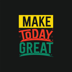 Fototapeta premium Make today great typography background creative print ready t shirt design