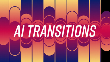 Artificial Intelligence Transitions