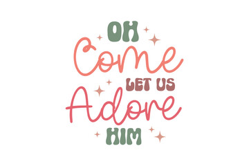 Oh come let us adore him, Christmas Christian SVG Typography Design