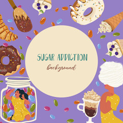 Background, frame, hand drawn sugar addiction, candies, sweets, hand drawn vector illustration.