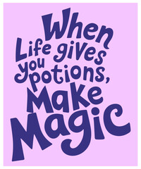 when life gives you potion make magic Mom-Themed Vector Art: Inspirational Quotes, Cute Graphics, and Trendy Designs