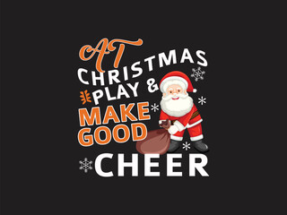 At Christmas Play and Make Good Cheer-Christmas 2024, Merry Christmas T-shirt Design