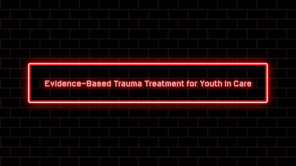 Evidence-Based Trauma Treatment for Youth in Care のネオン文字イラスト