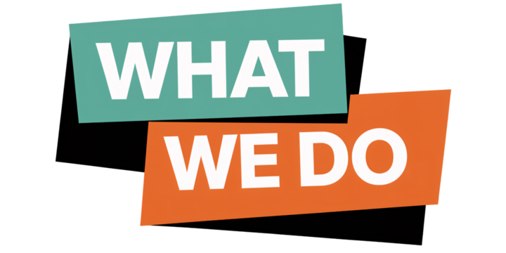 Stylish "WHAT WE DO" text on teal and orange panels with black shadowed accents, minimalist layout, and a clean gray background for a modern aesthetic.

