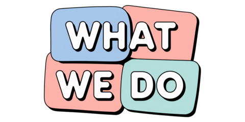 Playful arrangement of "WHAT WE DO" displayed on overlapping pastel-colored panels in pink, blue, and green, featuring bold, rounded typography. The soft colors and whimsical design